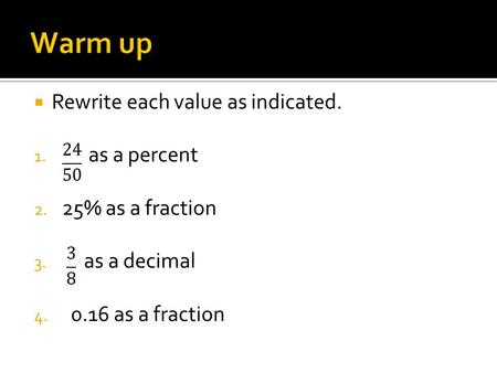 Warm up Rewrite each value as indicated. as a percent