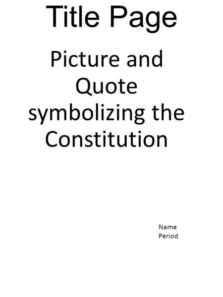 Title Page Picture and Quote symbolizing the Constitution Name Period.