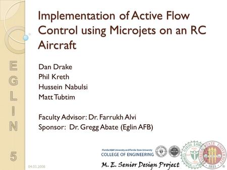 Implementation of Active Flow Control using Microjets on an RC Aircraft Dan Drake Phil Kreth Hussein Nabulsi Matt Tubtim Faculty Advisor: Dr. Farrukh Alvi.
