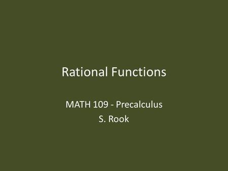 Rational Functions MATH 109 - Precalculus S. Rook.