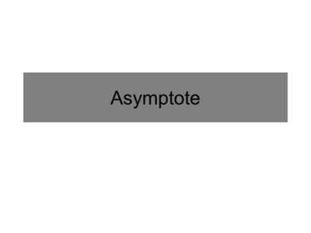 Asymptote. A line that the graph of a curve approaches but never intersects. Add these lines to your graphs!