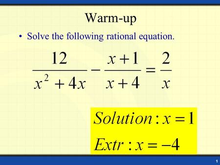 1 Warm-up Solve the following rational equation.