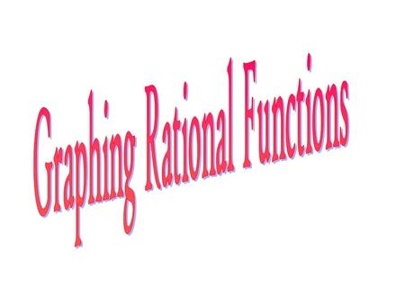 Definition: A rational function is a function that can be written where p(x) and q(x) are polynomials. 8) Graph Steps to graphing a rational function.