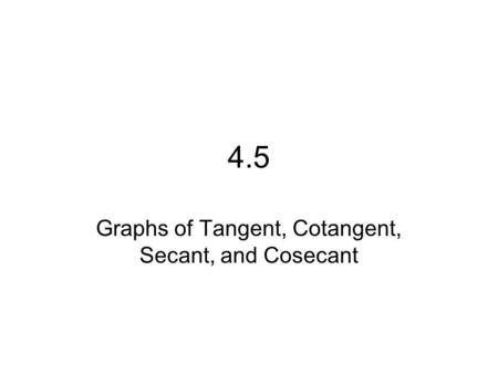 Graphs of Tangent, Cotangent, Secant, and Cosecant