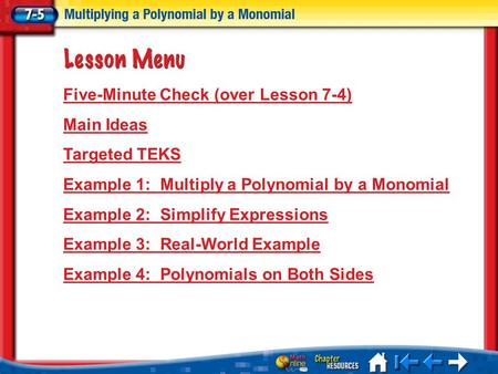 Lesson 5 Menu Five-Minute Check (over Lesson 7-4) Main Ideas Targeted TEKS Example 1: Multiply a Polynomial by a Monomial Example 2: Simplify Expressions.
