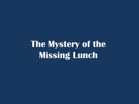 The Mystery of the Missing Lunch. Fragment = a broken sentence; thought does NOT make sense Sentence = a set of words that forms a complete thought.