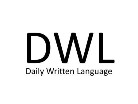 DWL Daily Written Language. Directions: Copy the following notes for SENTENCES in your DWL section of your binder. Sentences A sentence expresses a complete.