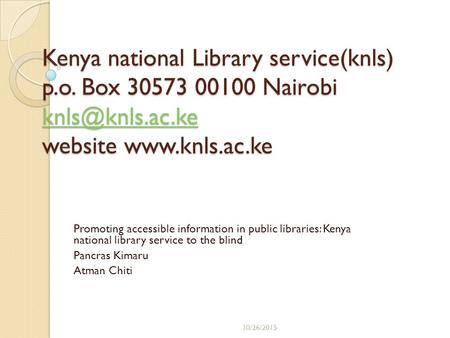 Kenya national Library service(knls) p.o. Box 30573 00100 Nairobi website  Promoting accessible information.