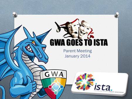 GWA GOES TO ISTA Parent Meeting January 2014. TONIGHT’S AGENDA  What is ISTA?  Why GWA + ISTA  Terezin HS Festival  Itinerary, accommodation, costs.