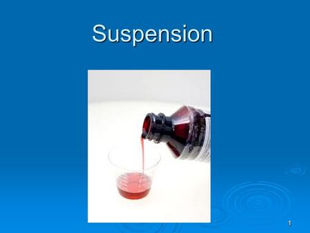1 Suspension 1. 2  Suspension:  Suspension: A suspension is a two-phase system consisting of a finely divided solid particles dispersed in liquid, or.