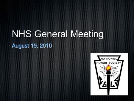 NHS General Meeting August 19, 2010. Introductions... Officers Board members Sponsors.