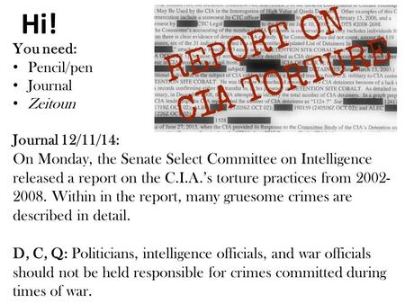 Hi! You need: Pencil/pen Journal Zeitoun Journal 12/11/14: On Monday, the Senate Select Committee on Intelligence released a report on the C.I.A.’s torture.