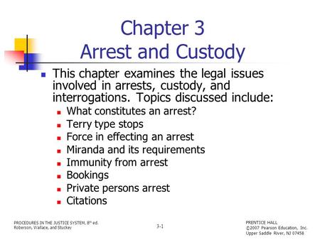 PROCEDURES IN THE JUSTICE SYSTEM, 8 th ed. Roberson, Wallace, and Stuckey PRENTICE HALL ©2007 Pearson Education, Inc. Upper Saddle River, NJ 07458 3-1.
