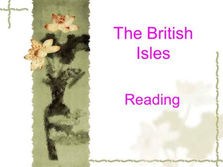 The British Isles Reading The tasks of this period:  1.Get a better understanding of the British Isles.  2.Describe something about the British Isles.