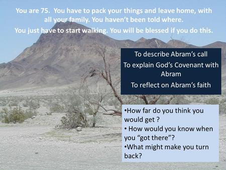 You are 75. You have to pack your things and leave home, with all your family. You haven’t been told where. You just have to start walking. You will be.