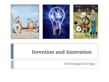 Invention and Innovation Technological Design. Intellectual Property  Utility Patents – processes, machines, products, and composition of matter (medicines)