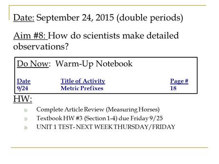 Date: September 24, 2015 (double periods) Aim #8: How do scientists make detailed observations? HW: 1) Complete Article Review (Measuring Horses) 2) Textbook.