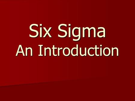 Six Sigma An Introduction. History of Six Sigma Motorola (1987) Motorola (1987) Texas Instruments (1988) Texas Instruments (1988) IBM (1990) IBM (1990)