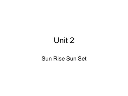 Unit 2 Sun Rise Sun Set. Objective 2.01 Compare how different geographic issues of the ancient period influenced settlement trading networks and the sustainability.