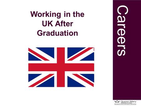 Careers Working in the UK After Graduation. Careers Routes into UK employment Internships Graduate training schemes Recruit in Autumn: now! Start next.