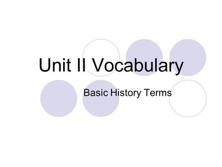 Unit II Vocabulary Basic History Terms.