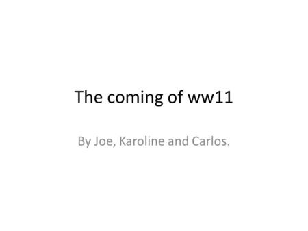 The coming of ww11 By Joe, Karoline and Carlos.. 1930s American Isolationism.