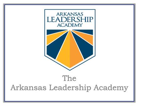 Arkansas Leadership Academy Offices Purpose of School Support The Arkansas Leadership Academy School Support Program, in collaboration with the Arkansas.