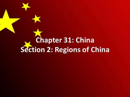 Chapter 31: China Section 2: Regions of China