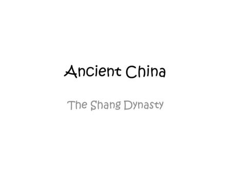 Ancient China The Shang Dynasty. What is a dynasty? – Rule passed down trough the generations of one family  The Shang dynasty was China’s first known.