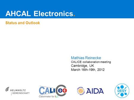 AHCAL Electronics. Status and Outlook Mathias Reinecke CALICE collaboration meeting Cambridge, UK March 16th-19th, 2012.