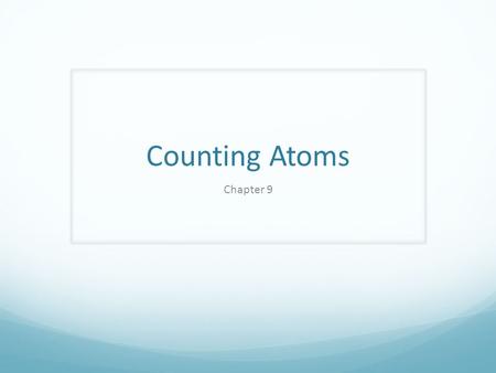 Counting Atoms Chapter 9. MOLE?? Moles of Particles In one mole of a substance, there are 6 x 10 23 particles.