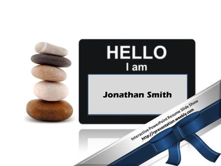 RESUME OF JONATHAN SMITH Contact Information Objective Profile Education Experience Computer Skills  Jonathan Smith Interactive.