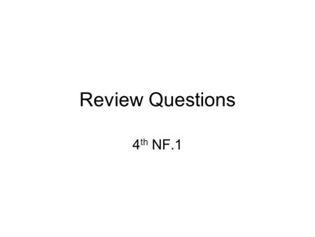 Review Questions 4 th NF.1.