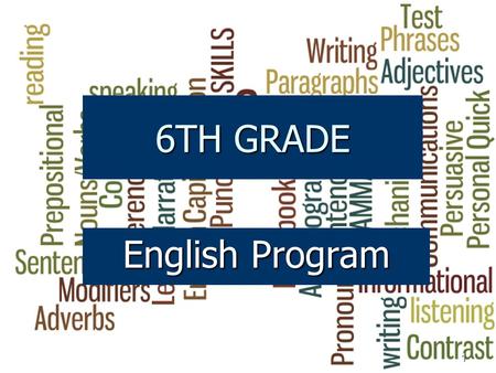 6TH GRADE English Program 1. COURSE GOALS Mastery of essential writing and language skills Mastery of essential writing and language skills Integrate.