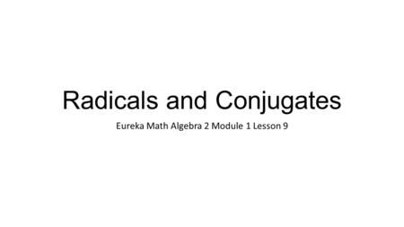 Radicals and Conjugates