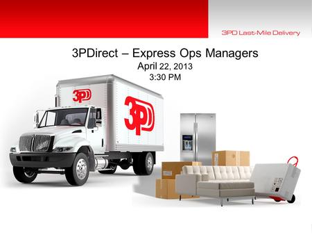 1 © 2012 3PD, Incorporated | All Rights Reserved.1 3PDirect – Express Ops Managers April 22, 2013 3:30 PM.