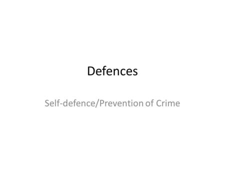 Defences Self-defence/Prevention of Crime. Lesson Objectives I will be able to state the definition of the defence of self-defence/prevention of crime.