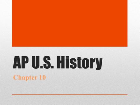 AP U.S. History Chapter 10. November 7 – Chapter 12 AGENDA Bell Ringer (Write in notebook) & CLO(s) Chapter 12 Flow Chart Review & Quiz Review of quiz.