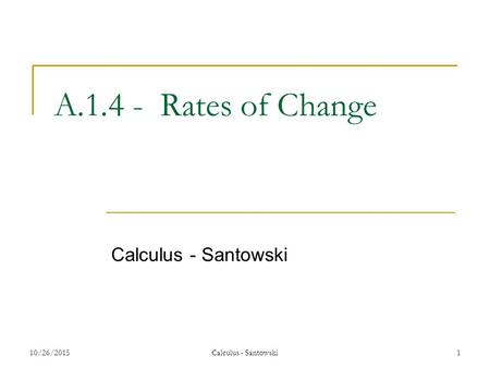 10/26/20151 A.1.4 - Rates of Change Calculus - Santowski.