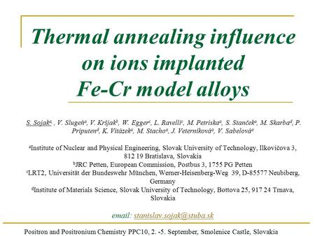 Positron and Positronium Chemistry PPC10, 2. -5. September, Smolenice Castle, Slovakia Thermal annealing influence on ions implanted Fe-Cr model alloys.