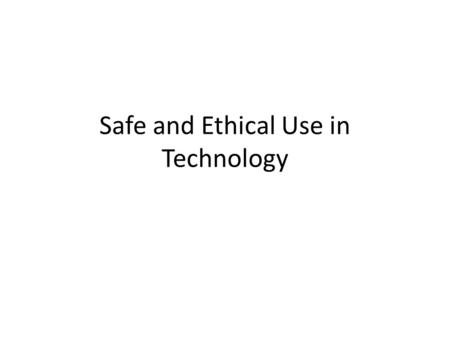 Safe and Ethical Use in Technology. Computer Safety on and offline.