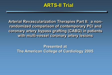 Arterial Revascularization Therapies Part II: a non- randomized comparison of contemporary PCI and coronary artery bypass grafting (CABG) in patients with.