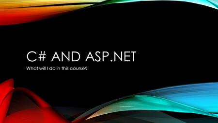C# AND ASP.NET What will I do in this course?. MAJOR TOPICS Learn to program in the C# language with the Visual Studio IDE (Interactive Development Environment)