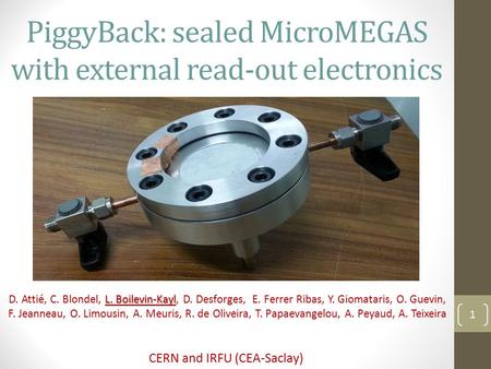 PiggyBack: sealed MicroMEGAS with external read-out electronics L. Boilevin-Kayl D. Attié, C. Blondel, L. Boilevin-Kayl, D. Desforges, E. Ferrer Ribas,