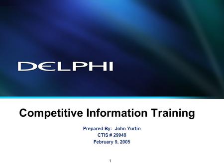 1 Competitive Information Training Prepared By: John Yurtin CTIS # 29948 February 9, 2005.