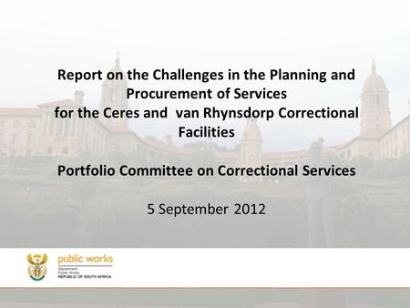 Report on the Challenges in the Planning and Procurement of Services for the Ceres and van Rhynsdorp Correctional Facilities Portfolio Committee on Correctional.