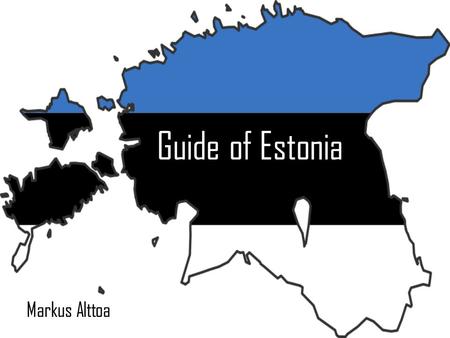 Guide of Estonia Markus Alttoa. Estonia Portugal IRELAND TURKEY NORWAY ITALY, SICILY.