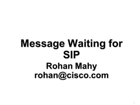 1 Message Waiting for SIP Rohan Mahy