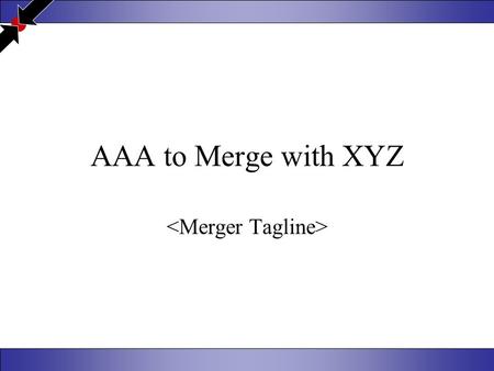 AAA to Merge with XYZ Details of the Deal AAA announced today (date) that we have agreed to merge with XYZ We expect this merger to close in late June.