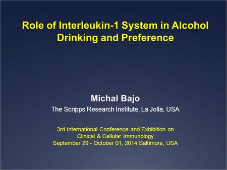 Role of Interleukin-1 System in Alcohol Drinking and Preference 3rd International Conference and Exhibition on Clinical & Cellular Immunology September.